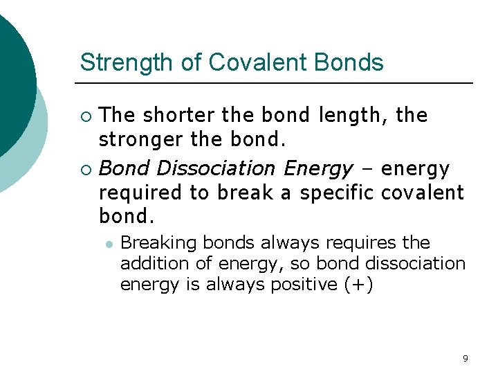 Strength of Covalent Bonds The shorter the bond length, the stronger the bond. ¡