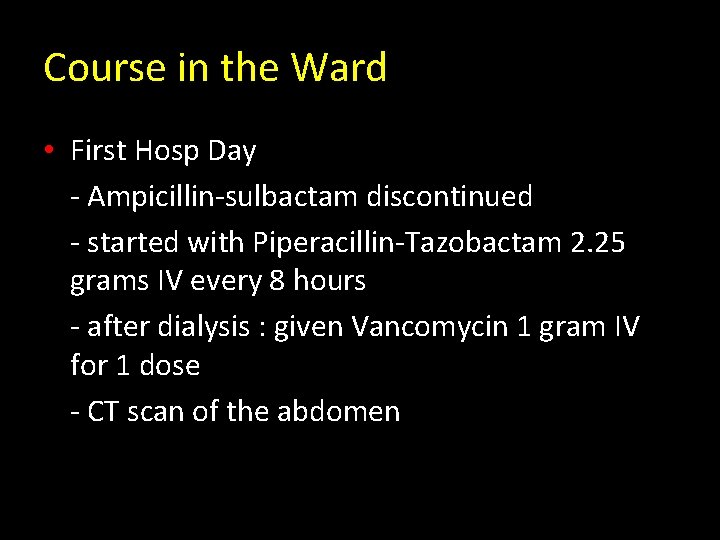 Course in the Ward • First Hosp Day - Ampicillin-sulbactam discontinued - started with