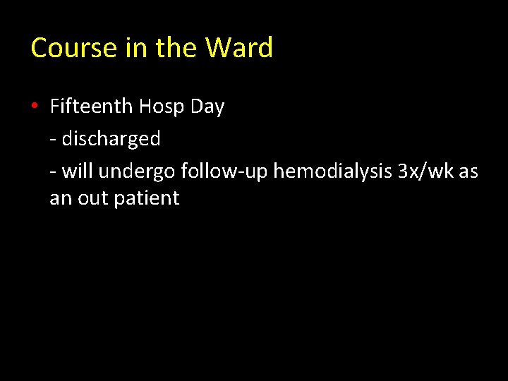 Course in the Ward • Fifteenth Hosp Day - discharged - will undergo follow-up