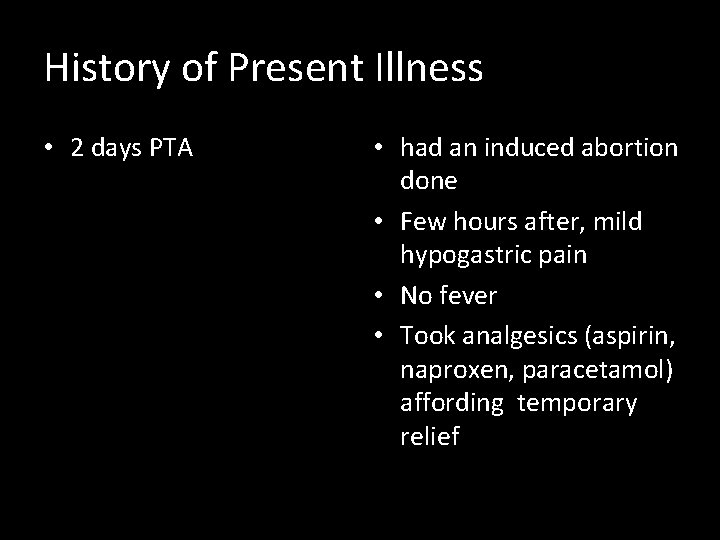 History of Present Illness • 2 days PTA • had an induced abortion done