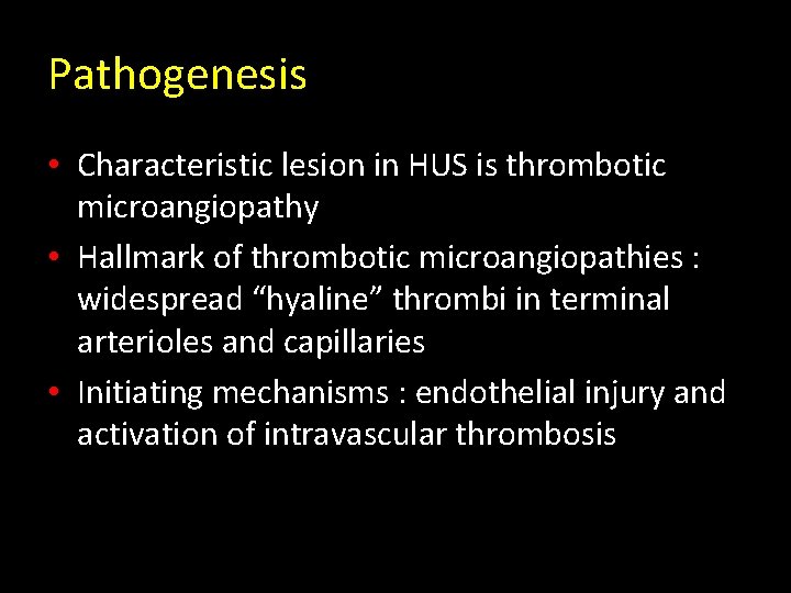 Pathogenesis • Characteristic lesion in HUS is thrombotic microangiopathy • Hallmark of thrombotic microangiopathies