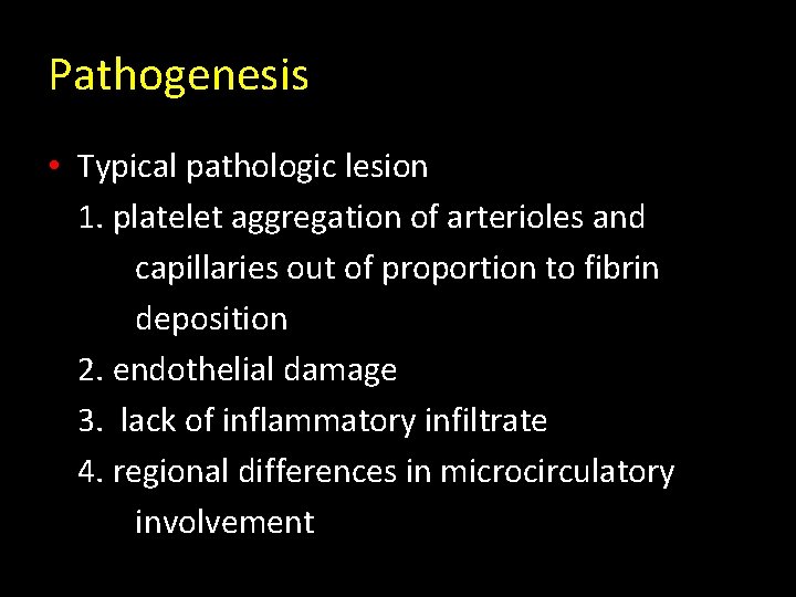 Pathogenesis • Typical pathologic lesion 1. platelet aggregation of arterioles and capillaries out of