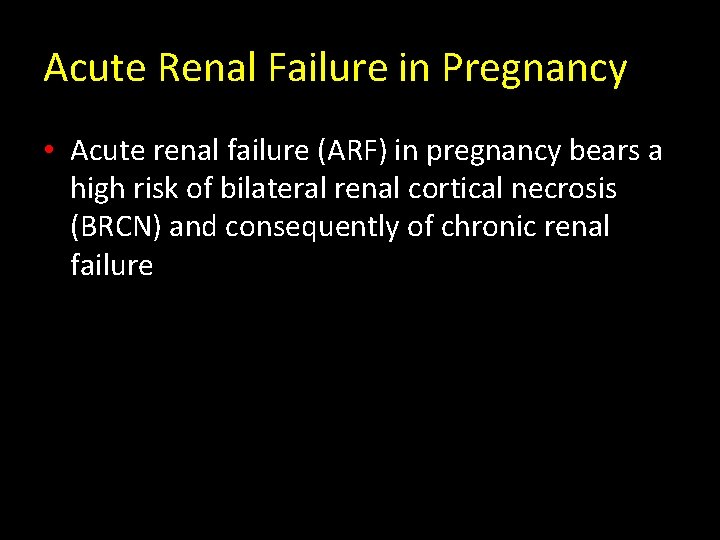Acute Renal Failure in Pregnancy • Acute renal failure (ARF) in pregnancy bears a