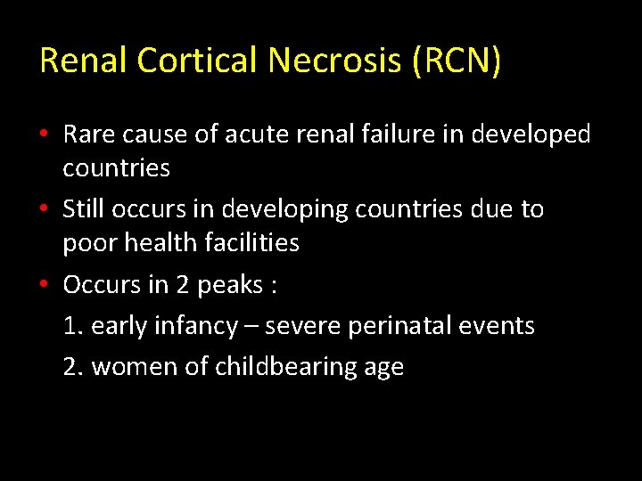 Renal Cortical Necrosis (RCN) • Rare cause of acute renal failure in developed countries