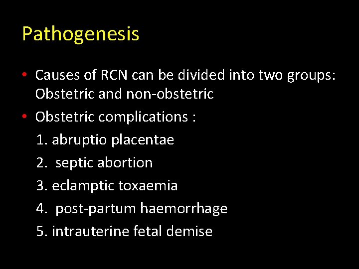 Pathogenesis • Causes of RCN can be divided into two groups: Obstetric and non-obstetric