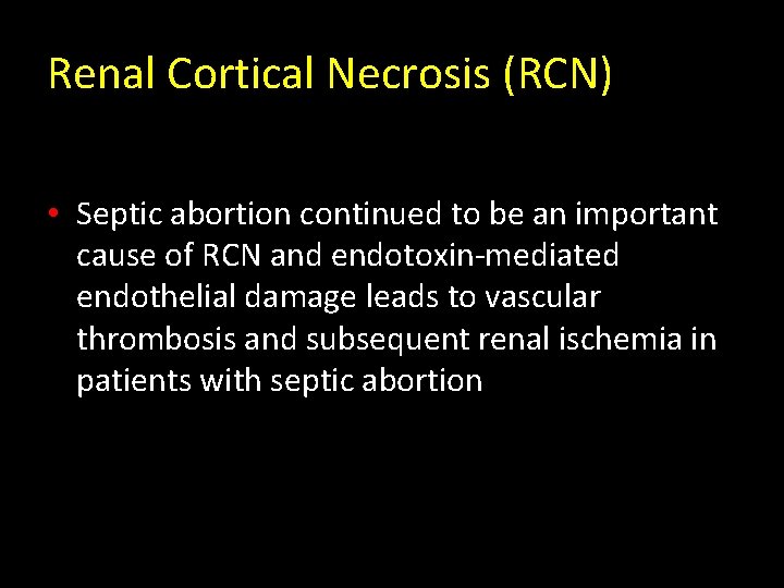 Renal Cortical Necrosis (RCN) • Septic abortion continued to be an important cause of