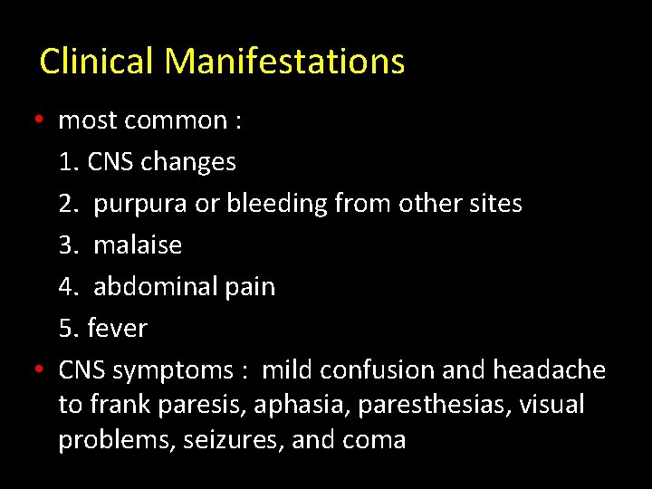 Clinical Manifestations • most common : 1. CNS changes 2. purpura or bleeding from