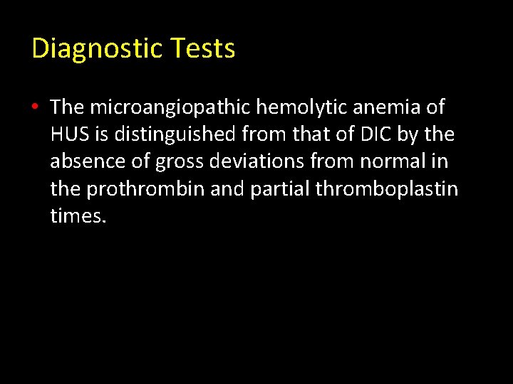 Diagnostic Tests • The microangiopathic hemolytic anemia of HUS is distinguished from that of