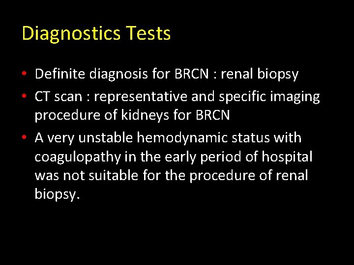 Diagnostics Tests • Definite diagnosis for BRCN : renal biopsy • CT scan :