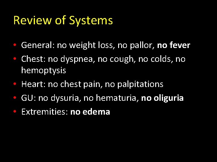 Review of Systems • General: no weight loss, no pallor, no fever • Chest: