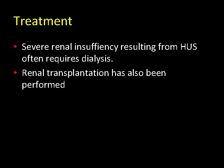 Treatment • Severe renal insuffiency resulting from HUS often requires dialysis. • Renal transplantation