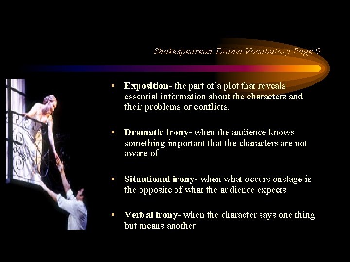 Shakespearean Drama Vocabulary Page 9 • Exposition- the part of a plot that reveals