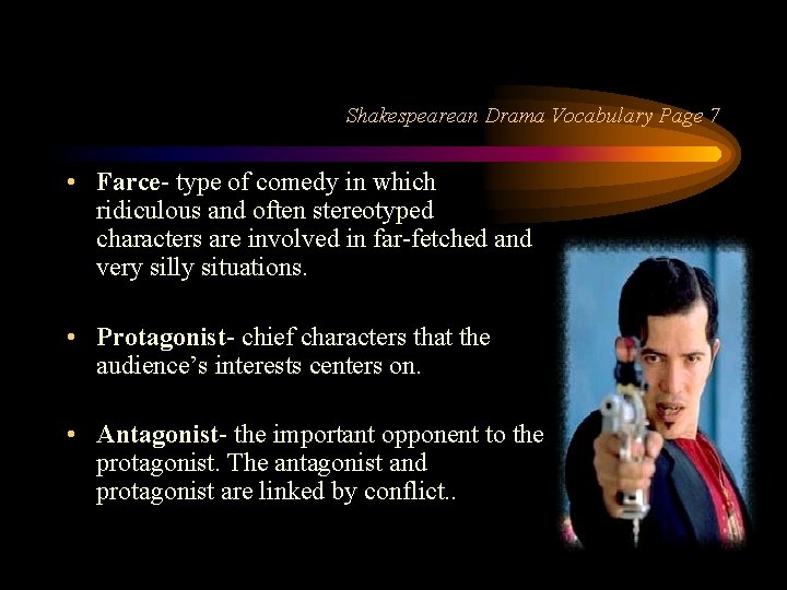 Shakespearean Drama Vocabulary Page 7 • Farce- type of comedy in which ridiculous and