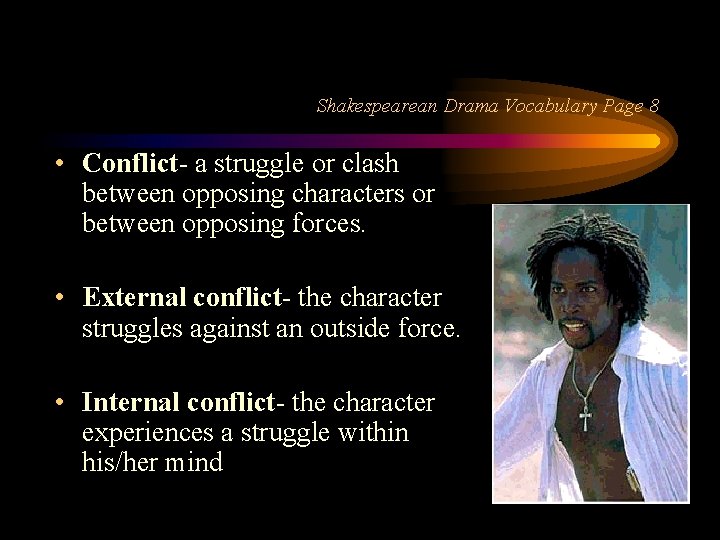 Shakespearean Drama Vocabulary Page 8 • Conflict- a struggle or clash between opposing characters