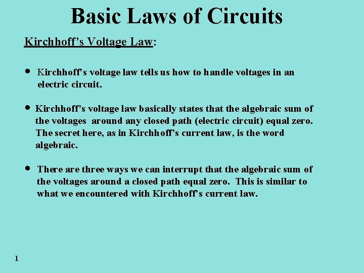 Basic Laws of Circuits Kirchhoff’s Voltage Law: Kirchhoff’s voltage law tells us how to