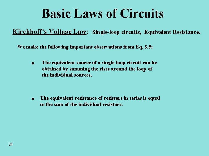 Basic Laws of Circuits Kirchhoff’s Voltage Law: Single-loop circuits, Equivalent Resistance. We make the