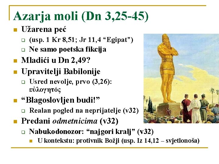 Azarja moli (Dn 3, 25 -45) n Užarena peć q q n n Mladići