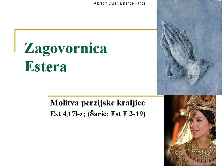 Albrecht Dürer, Betende Hände Zagovornica Estera Molitva perzijske kraljice Est 4, 17 l-z; (Šarić: