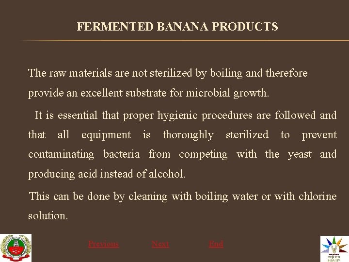 FERMENTED BANANA PRODUCTS The raw materials are not sterilized by boiling and therefore provide