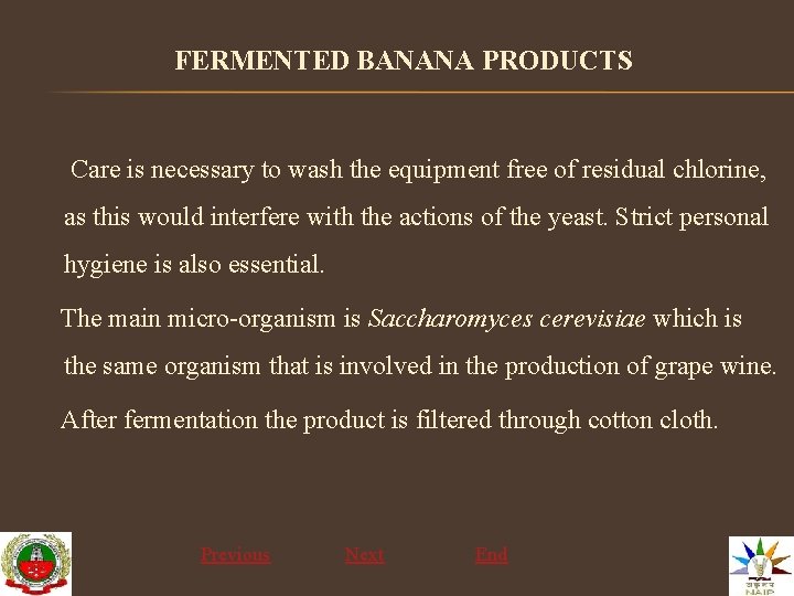 FERMENTED BANANA PRODUCTS Care is necessary to wash the equipment free of residual chlorine,