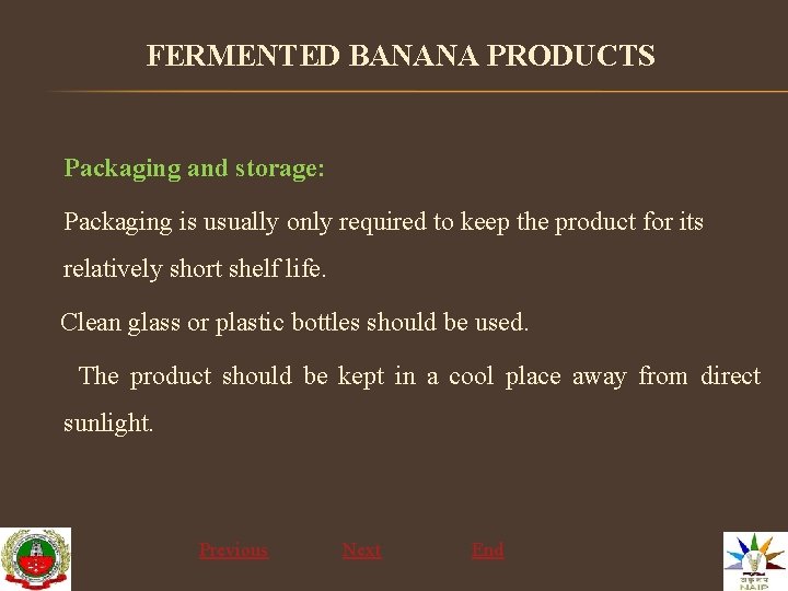 FERMENTED BANANA PRODUCTS Packaging and storage: Packaging is usually only required to keep the