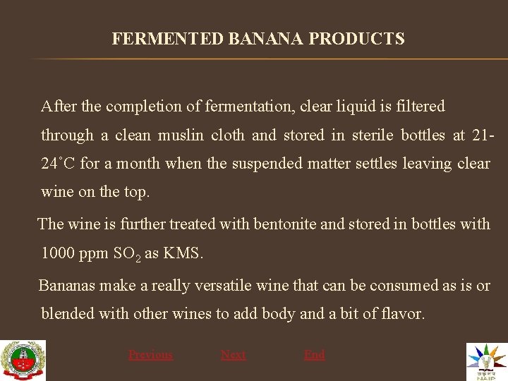 FERMENTED BANANA PRODUCTS After the completion of fermentation, clear liquid is filtered through a