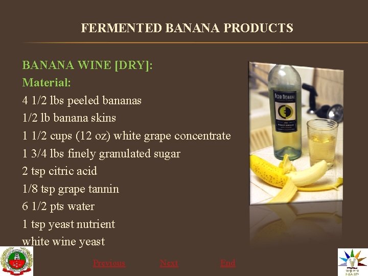 FERMENTED BANANA PRODUCTS BANANA WINE [DRY]: Material: 4 1/2 lbs peeled bananas 1/2 lb
