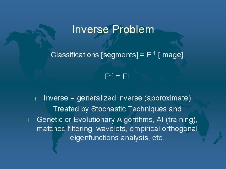 Inverse Problem l Classifications [segments] = F-1 {Image} l l l F-1 = F†