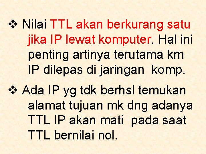 v Nilai TTL akan berkurang satu jika IP lewat komputer. Hal ini penting artinya