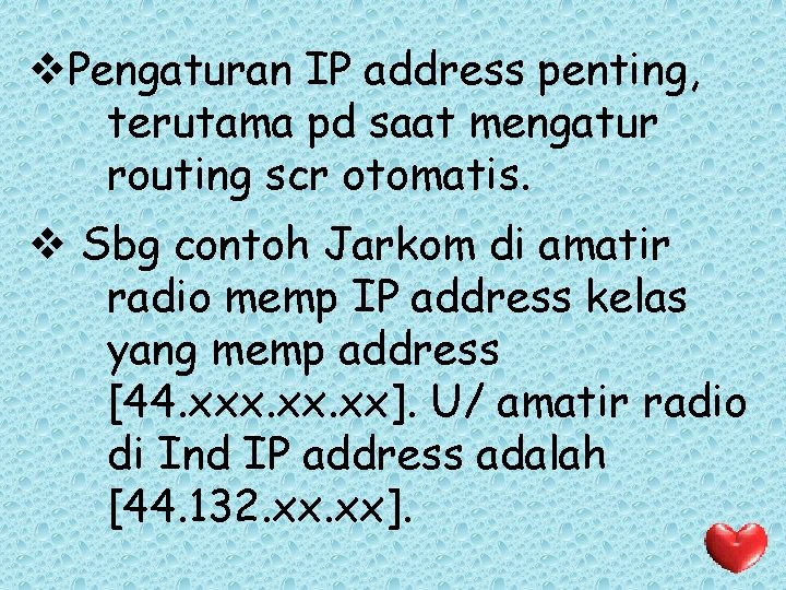 v. Pengaturan IP address penting, terutama pd saat mengatur routing scr otomatis. v Sbg