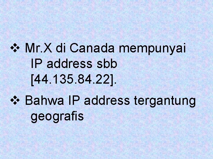 v Mr. X di Canada mempunyai IP address sbb [44. 135. 84. 22]. v