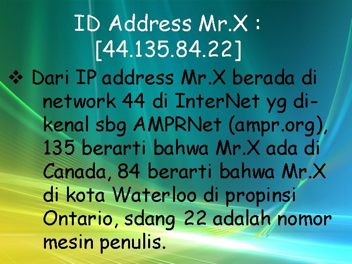 ID Address Mr. X : [44. 135. 84. 22] v Dari IP address Mr.