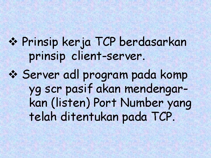 v Prinsip kerja TCP berdasarkan prinsip client-server. v Server adl program pada komp yg