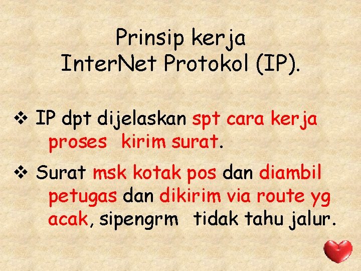 Prinsip kerja Inter. Net Protokol (IP). v IP dpt dijelaskan spt cara kerja proses