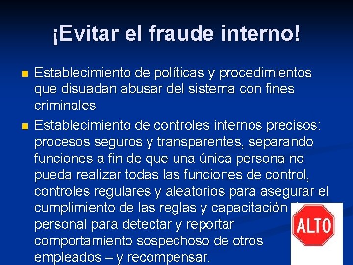 ¡Evitar el fraude interno! n n Establecimiento de políticas y procedimientos que disuadan abusar