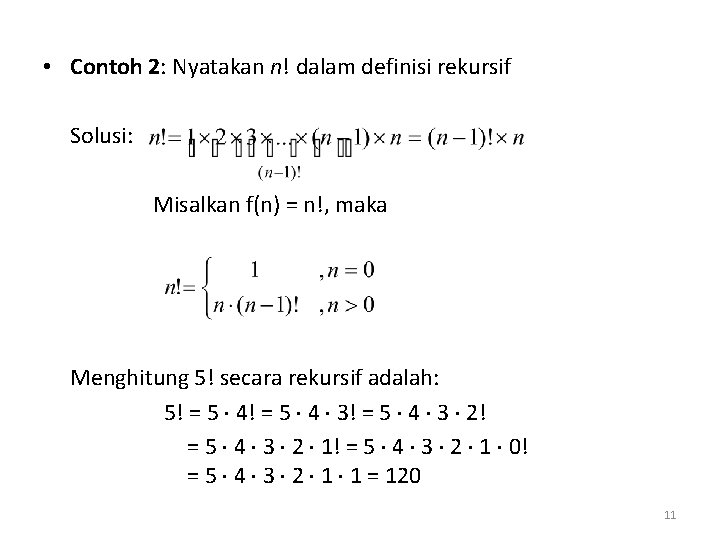  • Contoh 2: Nyatakan n! dalam definisi rekursif Solusi: Misalkan f(n) = n!,