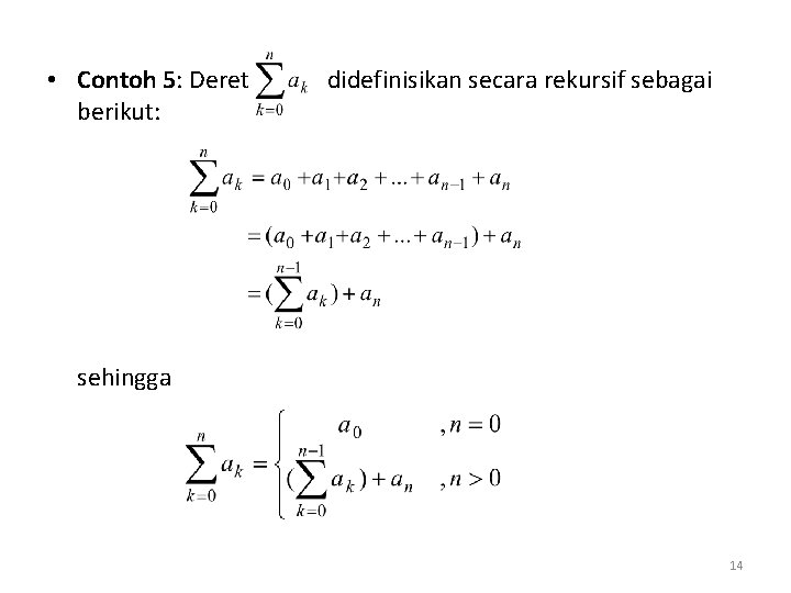 • Contoh 5: Deret berikut: didefinisikan secara rekursif sebagai sehingga 14 