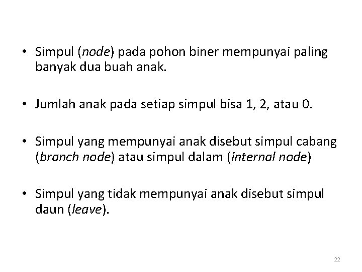  • Simpul (node) pada pohon biner mempunyai paling banyak dua buah anak. •