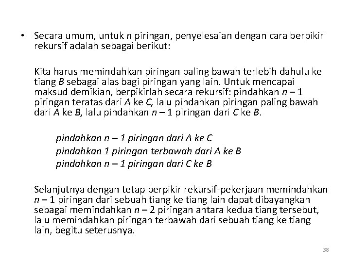  • Secara umum, untuk n piringan, penyelesaian dengan cara berpikir rekursif adalah sebagai