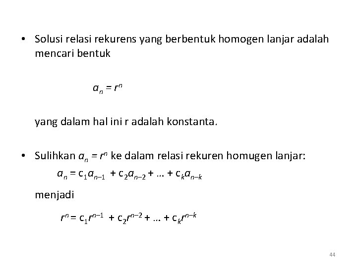  • Solusi relasi rekurens yang berbentuk homogen lanjar adalah mencari bentuk an =