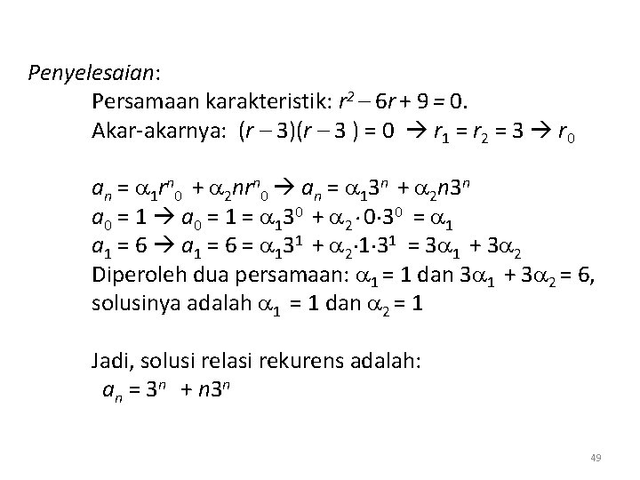 Penyelesaian: Persamaan karakteristik: r 2 – 6 r + 9 = 0. Akar-akarnya: (r