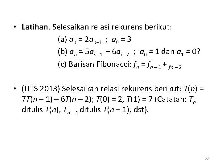  • Latihan. Selesaikan relasi rekurens berikut: (a) an = 2 an– 1 ;