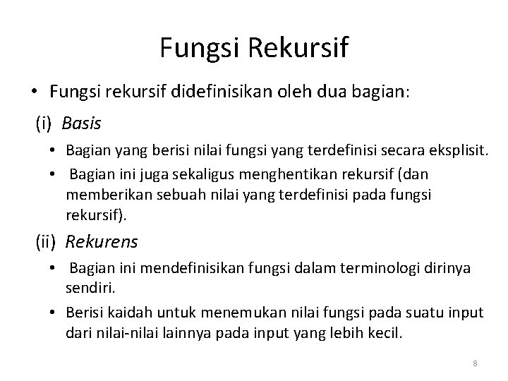 Fungsi Rekursif • Fungsi rekursif didefinisikan oleh dua bagian: (i) Basis • Bagian yang