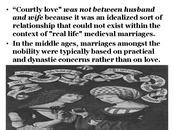  • “Courtly love" was not between husband wife because it was an idealized