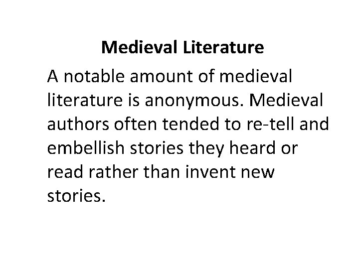 Medieval Literature A notable amount of medieval literature is anonymous. Medieval authors often tended