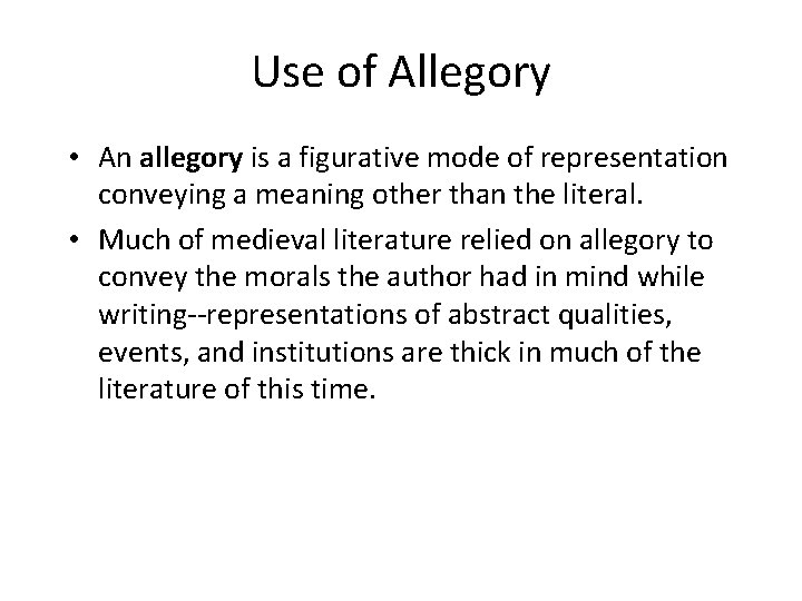 Use of Allegory • An allegory is a figurative mode of representation conveying a
