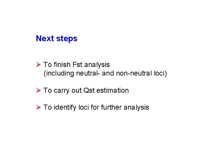 Next steps Ø To finish Fst analysis (including neutral- and non-neutral loci) Ø To