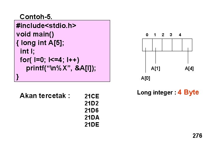 Contoh-5. #include<stdio. h> void main() { long int A[5]; int I; for( I=0; I<=4;