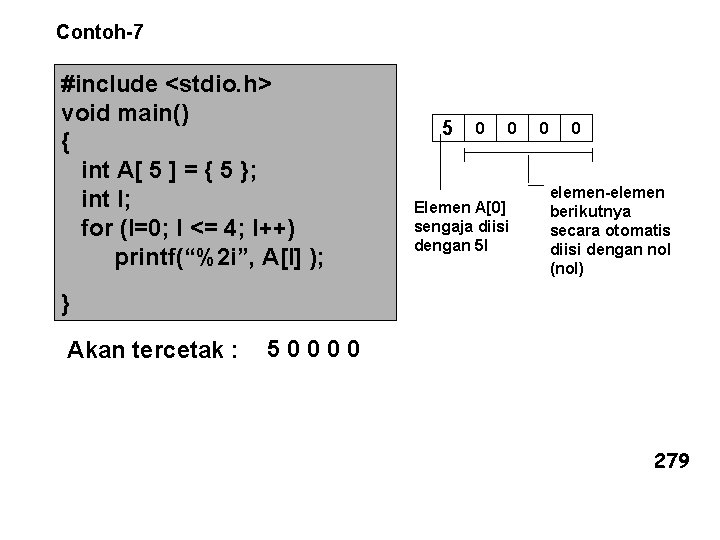 Contoh-7 #include <stdio. h> void main() { int A[ 5 ] = { 5