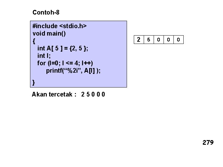 Contoh-8 #include <stdio. h> void main() { int A[ 5 ] = {2, 5